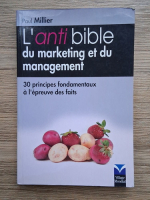 Paul Millier - L'anti bible du marketing et du management. 30 principes fondamentaux a l'epreuve des faits