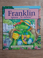 Paulette Bourgeois, Brenda Clarke - Franklin spune Te iubesc