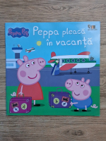 Peppa Pig. Peppa pleaca in vacanta