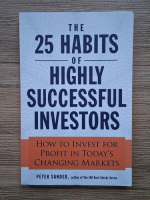 Anticariat: Peter Sander - The 25 habits of highly successful investors. How to invest for profit in today's changing markets