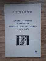 Petre Oprea - Artisti participanti la expozitiile Societatii Tinerimii Artistice (1902-1947)