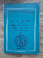 Radu Ardevan - Indrumator in Arhivele Statului, judetul Cluj (volumul 1)