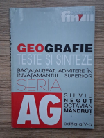 Silviu Negut, Octavian Mandrut - Geografie. Teste si sinteze. Bacalaureat, admitere in invatamantul superior