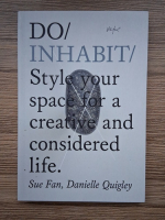 Sue Fan, Danielle Quigley - Do Inhabit. Style your space for a creative and considered life