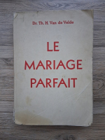 Th. H. van de Velde - Le mariage parfait. Etude sur sa physiologie et sa technique (1941)