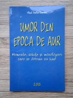 Vlad Galin Corini - Umor din epoca de aur. Momente, schite si monologuri care se doreau cu haz