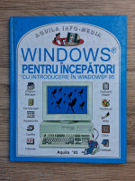 Windows pentru incepatori. Cu introducere in windows 95
