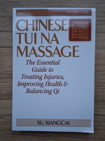 Xu Xiangcai - Chinese tui na massage. The essential guide to treating injuries, improving health and balancing Qi