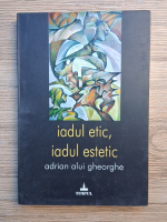 Adrian Alui Gheorghe - Iadul etic, iadul estetic