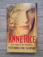 Anne Rice - New tales of the vampires. Vittorio, the vampire