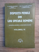 Augustin Ungureanu - Dispozitii penale din legi speciale romane. Comentate si adnotate cu jurisprudenta si doctrina (volumul 6)