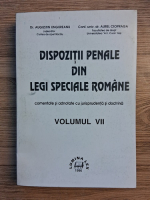 Augustin Ungureanu - Dispozitii penale din legi speciale romane. Comentate si adnotate cu jurisprudenta si doctrina (volumul 7)
