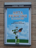 Carmen Todor - Arta fericrii in secolul XXI. Autocunoastere si dezvoltare personala