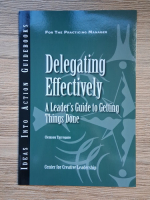 Clemson Turregano - Delegating effectively. A leader's guide to getting things done