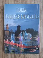 Craiova, orasul care bate veacurile