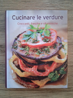 Cucinare le verdure. Croccanti, fresche e vitaminiche