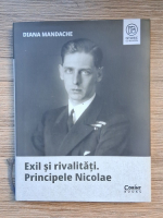 Diana Mandache - Exil si rivalitati. Principele Nicolae