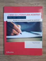 Dorica Boltasu Nicolae - Limba si literatura romana. Modele de subiecte si sugestii de rezolvare, simulare, clasa a XI-a