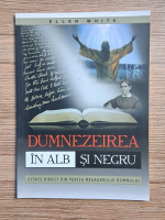 Ellen White - Dumnezeirea in alb si negru