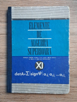 Eugen Radu - Elemente de algebra superioara. Manual pentru clasa a XI-a liceu, sectia reala si anul III licee de specialitate