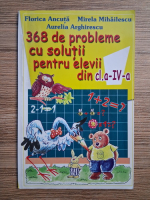 Anticariat: Florica Ancuta - 368 de probleme cu solutii pentru elevii din clasa a IV-a