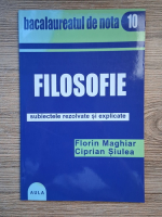 Florin Maghiar - Filosofie. Subiecte rezolvate si explicate