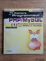 Jean-Philippe Leboeuf - Les cahiers du programmeur PHP/MySQL, volumul 1. Premiere application avec PHP4 et MySQL