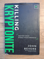 John Bevere - Killing kryptonite. Destroy what steals your strength