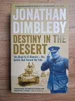 Jonathan Dimbleby - Destiny in the desert. The road to El Alamein, the battle that turned the tide