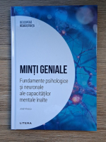 Jose Viosca - Minti geniale. Fundamente psihologice si neuronale ale capacitatilor mentale inalte