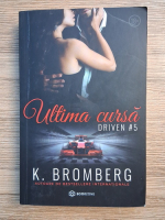 K. Bromberg - Driven, volumul 5. Ultima cursa