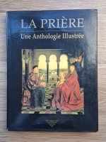 Anticariat: La priere. Une anthologie illustree