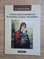 Laurentiu Giurea - Cultul Maicii Domnului in Vechiul si Noul Testament