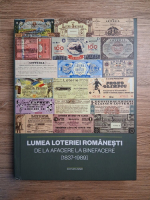 Lumea loteriei romanesti de la afacere la binefacere (1837-1989)