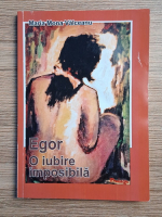 Maria Mona Valceanu - Egor. O iubire imposibila