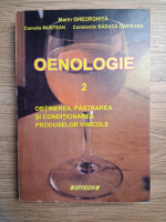 Marin Gheorghita - Oenolofie, volumul 2. Obtinerea, pastrarea si conditionarea produselor vinicole