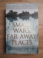 Michael Burleigh - Small wars, far away places. The genesis of the modern world 1945-65