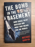 Michael Karpin - The bomb in the basement. How Israel went nuclear and what that means for the world