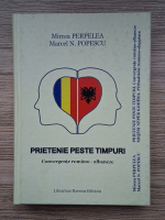 Mircea Perpelea, Marcel N. Popescu - Prietenie peste timpuri. Convergente romano-albaneze (editie bilingva)