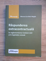 Monna-Lisa Belu Magdo - Raspunderea extracontractuala in reglementarea codului civil si in legislatia conexa