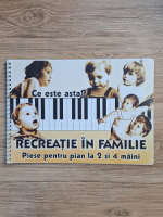 Anticariat: Recreatie in familie. Piese pentru pian la 2 si 4 maini
