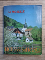 Anticariat: Richesses de France, nr. 66, 1er trimestre, 1966.  La Moselle
