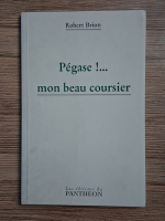 Robert Brion - Pegase! Mon beau coursier
