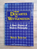 Roger Scruton - From Descartes to Wittgenstein. A short history of modern philosophy