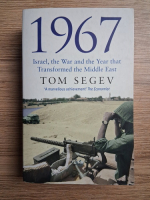 Tom Segev - 1967. Israel, the war and the year that transformed the middle east