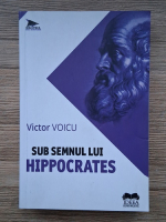 Victor Voicu - Sub semnul lui Hippocrates