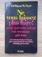 Wayne W. Dyer - Ne vous laissez plus faire!