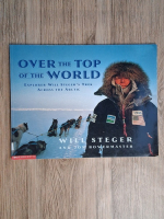 Will Steger - Over the top of the world. Explorer Will Steger's trek across the Arctic