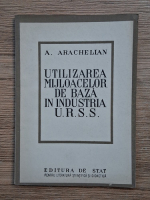 A. Arachelian - Utilizarea mijloacelor de baza in industria U.R.S.S.
