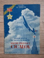 A. Ordin - Marele aviator al timpurilor noastre Valeri Pavlovici Cicalov